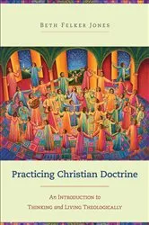 Book cover of Practicing Christian Doctrine by Beth Felker Jones