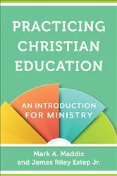 Book cover of Practicing Christian Education by Mark A. Maddix
