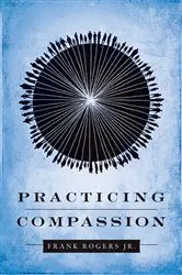 Book cover of Practicing Compassion by Frank Rogers Jr.