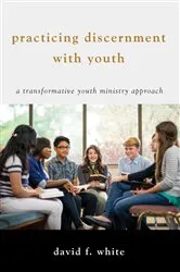 Book cover of Practicing Discernment with Youth by David F. White