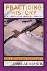 Book cover of Practicing History by Gabrielle M. Spiegel