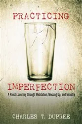 Book cover of Practicing Imperfection by Charles T. Dupree