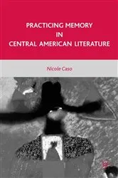 Book cover of Practicing Memory in Central American Literature by N. Caso