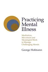 Book cover of Practicing Mental Illness by George Hofmann