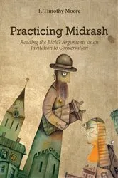 Book cover of Practicing Midrash by F. Timothy Moore