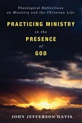 Book cover of Practicing Ministry in the Presence of God by John Jefferson Davis