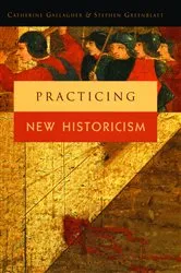 Book cover of Practicing New Historicism by Catherine Gallagher