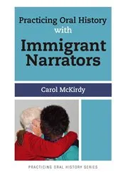 Book cover of Practicing Oral History with Immigrant Narrators by Carol McKirdy