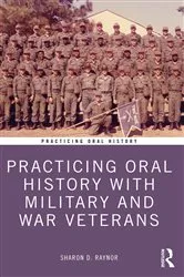 Book cover of Practicing Oral History with Military and War Veterans by Sharon Raynor