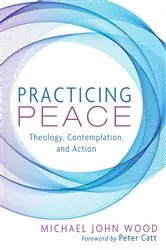 Book cover of Practicing Peace by Michael John Wood