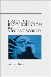 Book cover of Practicing Reconciliation in a Violent World by Michael Battle