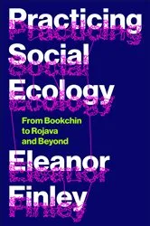 Book cover of Practicing Social Ecology by Eleanor Finley