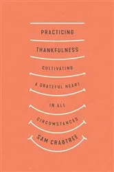 Book cover of Practicing Thankfulness by Sam Crabtree