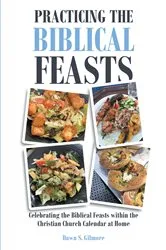 Book cover of Practicing the Biblical Feasts by Dawn S. Gilmore