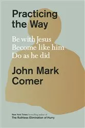 Book cover of Practicing the Way by John Mark Comer
