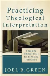Book cover of Practicing Theological Interpretation (Theological Explorations for the Church Catholic) by Joel B. Green