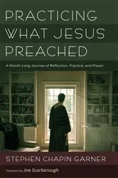 Book cover of Practicing What Jesus Preached by Stephen Chapin Garner