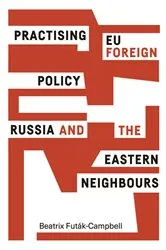 Book cover of Practising EU foreign policy by Beatrix Futák-Campbell