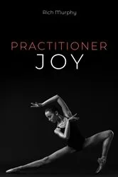 Book cover of Practitioner Joy by Rich Murphy