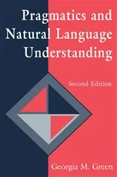 Book cover of Pragmatics and Natural Language Understanding (2nd ed.) by Georgia M. Green