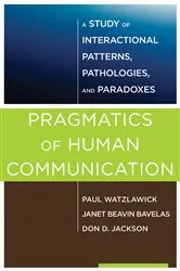 Book cover of Pragmatics of Human Communication: A Study of Interactional Patterns, Pathologies and Paradoxes by Paul Watzlawick