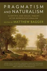 Book cover of Pragmatism and Naturalism by Matthew C. Bagger