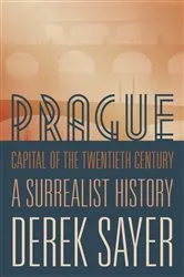 Book cover of Prague, Capital of the Twentieth Century by Derek Sayer