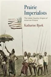 Book cover of Prairie Imperialists by Katharine Bjork
