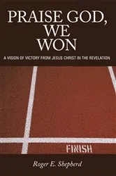 Book cover of Praise God, We Won by Roger E. Shepherd