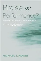 Book cover of Praise or Performance? by Michael S. Moore