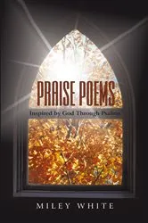 Book cover of Praise Poems by Miley White
