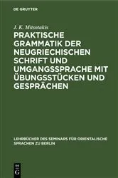 Book cover of Praktische Grammatik der neugriechischen Schrift und Umgangssprache mit Übungsstücken und Gesprächen by J. K. Mitsotakis