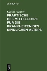 Book cover of Praktische Heilmittellehre für die Krankheiten des kindlichen Alters by Ludwig Fränkel