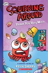 Book cover of Prank You Very Much: A Graphix Chapters Book (Squidding Around #3) by Kevin Sherry