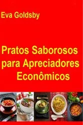 Book cover of Pratos Saborosos para Apreciadores Econômicos by Eva Goldsby