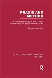 Book cover of Praxis and Method (RLE: Gramsci) by Richard Kilminster