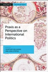 Book cover of Praxis as a Perspective on International Politics by Gunther Hellmann