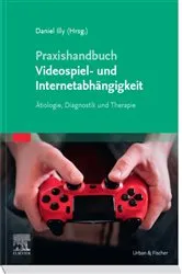 Book cover of Praxishandbuch Videospiel- und Internetabhängigkeit by Daniel Illy