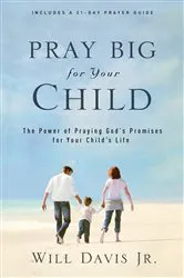 Book cover of Pray Big for Your Child by Davis, Will,Jr.