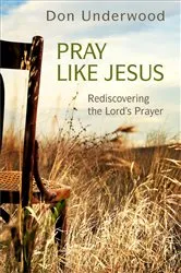 Book cover of Pray Like Jesus by Don Underwood