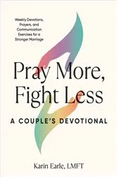 Book cover of Pray More, Fight Less: A Couple's Devotional by Karin Earle