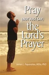 Book cover of Pray (Not Just Say) the Lord's Prayer by James L. Papandrea