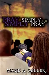 Book cover of Pray Simply-Simply Pray by Marie A Miller