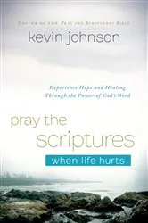 Book cover of Pray the Scriptures When Life Hurts by Kevin Johnson