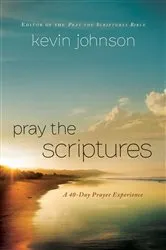 Book cover of Pray the Scriptures by Kevin Johnson
