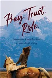 Book cover of Pray. Trust. Ride by Lisa Boucher