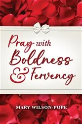 Book cover of Pray with Boldness & Fervency by Mary Wilson-Pope