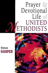 Book cover of Prayer and Devotional Life of United Methodists by Steve Harper