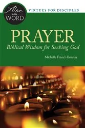 Book cover of Prayer, Biblical Wisdom for Seeking God by Michelle Francl-Donnay