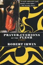 Book cover of Prayer-Cushions of the Flesh by Robert Irwin